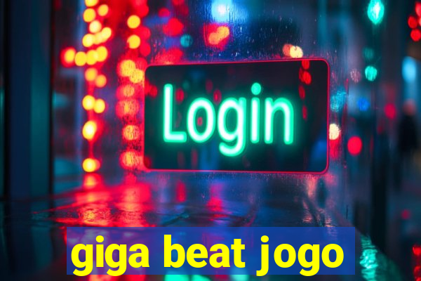 giga beat jogo